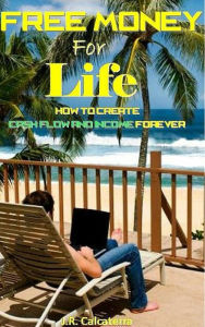 Title: Free Money for Life, Author: J.R. Calcaterra