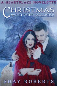 Title: Christmas with the Vampire: A Heartblaze Novelette, Author: Shay Roberts