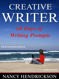 Title: The Creative Writer: 60 Days of Writing Prompts (Writing Skills), Author: Nancy Hendrickson