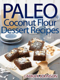 Title: Paleo Coconut Flour Dessert Recipes, Author: Laura K Johnson