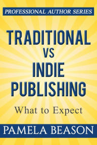 Title: Traditional vs Indie Publishing: What to Expect (Professional Author Series, #1), Author: Pamela Beason