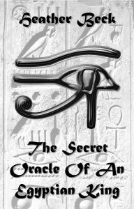 Title: The Secret Oracle Of An Egyptian King (The Horror Diaries, #10), Author: Heather Beck