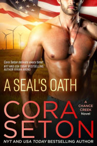 Title: A SEAL's Oath (SEALs of Chance Creek, #1), Author: Cora Seton