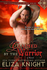 Title: Claimed by the Warrior (The Conquered Bride Series, #3), Author: Eliza Knight