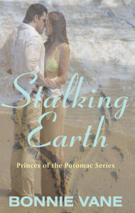 Title: Stalking Earth (Princes of the Potomac, #1), Author: Bonnie Vane