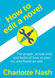 Title: How to Edit a Novel, Author: Charlotte Nash