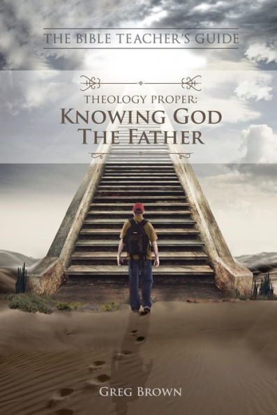 Theology Proper: Knowing God the Father (The Bible Teacher's Guide)