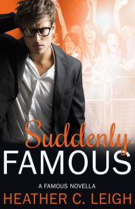 Title: Suddenly Famous (Famous Series, #5), Author: Heather C. Leigh