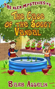 Title: The Case of the Soggy Vandal (The Alex Mysteries), Author: Barb Asselin