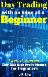 Title: Day Trading with an Edge as a Beginner, Author: J.R. Lira