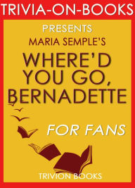Title: Where'd You Go, Bernadette by Charles Belfoure (Trivia-on-Books), Author: Trivion Books