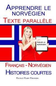 Title: Apprendre le norvégien - Texte parallèle - Histoires courtes (Français - Norvégien), Author: Polyglot Planet Publishing