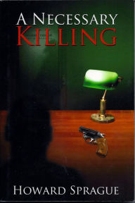 Title: A Necessary Killing, Author: Howard Lee Sprague