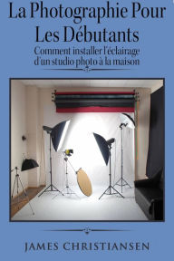 Title: La photographie pour les débutants : comment installer l'éclairage d'un studio photo à la maison, Author: James Christiansen