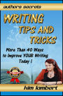 Writing Tips And Tricks - More Than 40 Ways to Improve YOUR Writing Today! (Author's Secrets, #1)