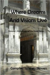 Title: Where Dreams and Visions Live (Anthologies of the Heart, #1), Author: Mary Blowers