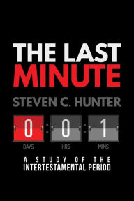 Title: The Last Minute: A Study of the Intertestamental Period (Start2Finish Bible Studies), Author: Steven Hunter