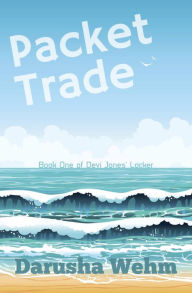 Title: Packet Trade (Devi Jones' Locker, #1), Author: Darusha Wehm
