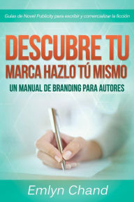 Title: Descubre tu marca - Hazlo tú mismo: Un manual de Branding para autores, Author: Emlyn Chand