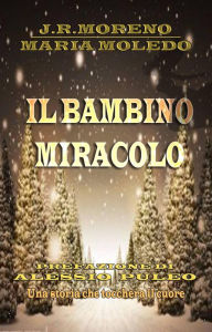 Title: Il bambino miracolo, Author: JOSE RAMON MORENO BERMEJO