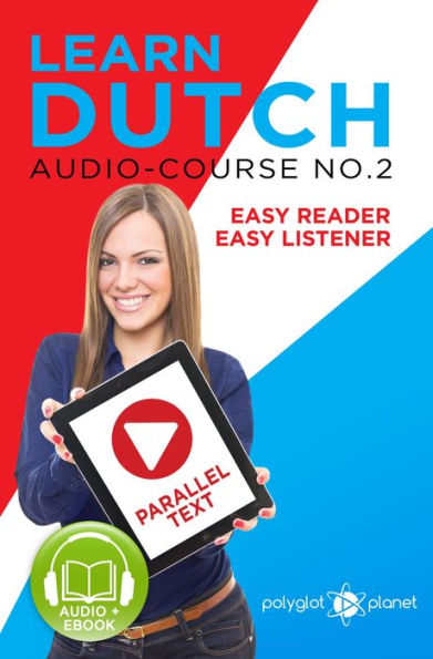 Learn Dutch - Easy Reader Easy Listener Parallel Text - Audio Course No. 2 (Learn Dutch Easy Audio & Easy Text, #2)