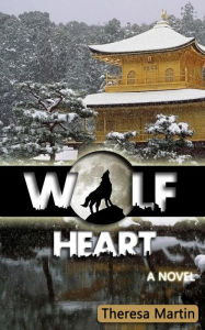 Title: Wolf Heart : A Novel, Author: Theresa Martin