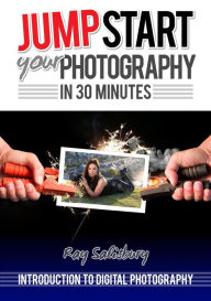 Title: Jumpstart your Photography in 30 Minutes, Author: Ray Salisbury
