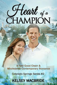 Heart Of A Champion Christian Romance Novel The Colorado Springs Series Heart Of A Champion Christian Romance Novel The Colorado Springs Series