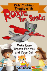 Title: Kids Cooking Treats With Roxie The SuperCat, Author: Barb Anderson