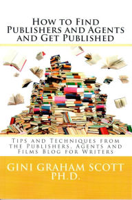 Title: How to Find Publishers and Agents and Get Published, Author: Gini Graham Scott