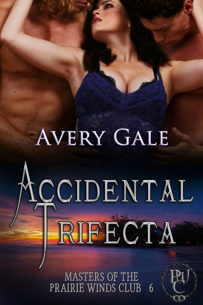 Accidental Trifecta (Masters of the Prairie Winds Club, #6)