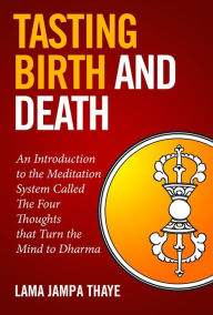 Title: Tasting Birth and Death, Author: Jampa Thaye