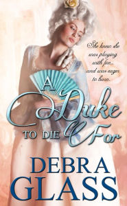 Title: A Duke To Die For, Author: Debra Glass