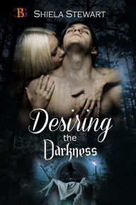 Title: Desiring the Darkness, Author: Shiela Stewart