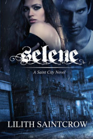 Title: Selene (A Saint City Novel), Author: Lilith Saintcrow