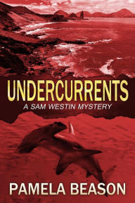 Title: Undercurrents (A Sam Westin Mystery, #3), Author: Pamela Beason