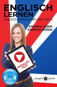 Title: Englisch Lernen Einfach Lesen - Einfach Hören Paralleltext Audio-Sprachkurs Nr. 2 (Einfach Englisch Lernen Hören & Lesen, #2), Author: Polyglot Planet