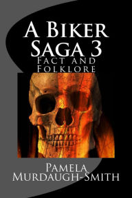 Title: A Biker Saga 3, Fact and Folklore, Author: Pamela Murdaugh-Smith