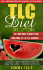 TLC Diet Solution: Diet for High Cholesterol - Lower LDL Up To 10% in 6wks! Including 7 Day Low Cholesterol Diet Plan (Meal Plan) & The TLC Diet Do's and Don'ts (TLC Diet Book: Diet to lower cholesterol With Therapeutic Lifestyle Changes)