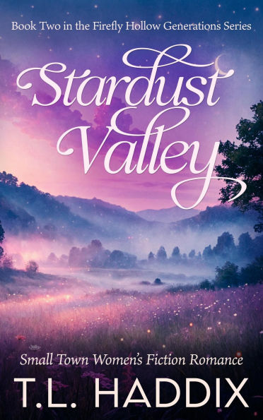 Stardust Valley: A Small Town Women's Fiction Romance (Firefly Hollow Generations, #2)