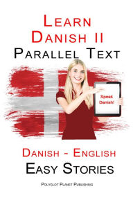 Title: Learn Danish II - Parallel Text - Easy Stories (Danish - English), Author: Polyglot Planet Publishing