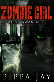 Title: Zombie Girl: Dead Awakened, Author: Pippa Jay