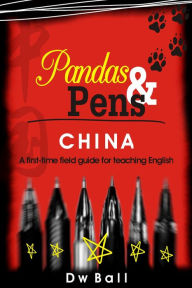 Title: Pandas & Pens: China. A first-time fieldguide for teaching English, Author: DW Ball