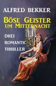 Title: Böse Geister um Mitternacht, Author: Alfred Bekker