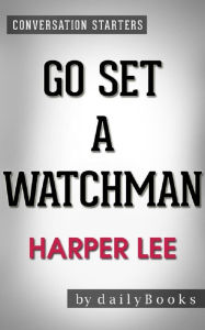 Title: Go Set a Watchman: A Novel by Harper Lee Conversation Starters, Author: dailyBooks