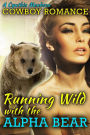 Cowboy Romance: Running Wild with The Alpha Bear (Shifter Romance Series)