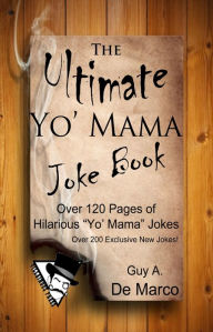 Title: The Ultimate Yo Mama Joke Book (Ultimate Joke Book, #1), Author: Guy Anthony De Marco