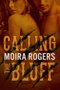 Title: Calling the Bluff (Down & Dirty, #2), Author: Moira Rogers