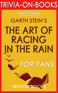 Title: The Art of Racing in the Rain by Garth Stein (The Missing Trivia), Author: Trivion Books