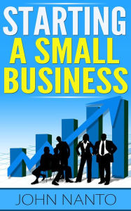 Title: Starting A Small Business, Author: John Nanto